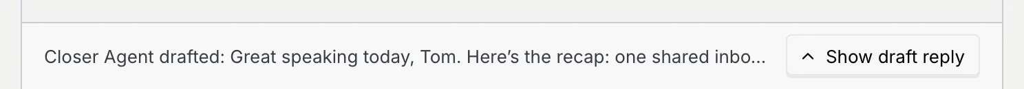 The draft folded to one line: Closer Agent drafted: Great speaking today, Tom…, with a Show draft reply button