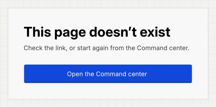 The standalone not-found card: This page doesn't exist. Check the link, or start again from the Command center, with Open the Command center