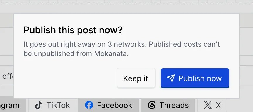 Publish this post now? It goes out right away on 3 networks. Published posts can't be unpublished from Mokanata. Keep it or Publish now